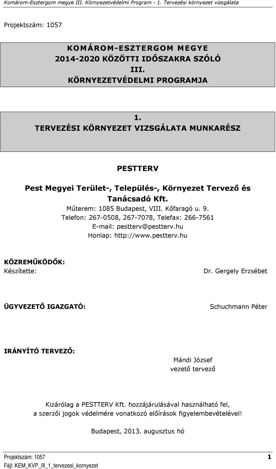 Telefon: 267-0508, 267-7078, Telefax: 266-7561 E-mail: pestterv@pestterv.hu Honlap: http://www.pestterv.hu KÖZREMŰKÖDŐK: Készítette: Dr.