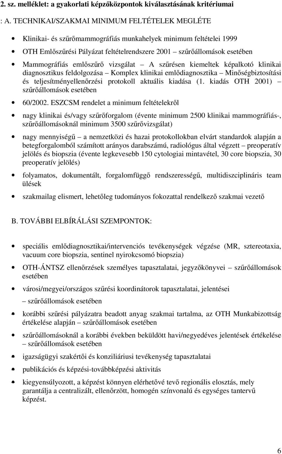 vizsgálat A szrésen kiemeltek képalkotó klinikai diagnosztikus feldolgozása Komplex klinikai emldiagnosztika Minségbiztosítási és teljesítményellenrzési protokoll aktuális kiadása (1.