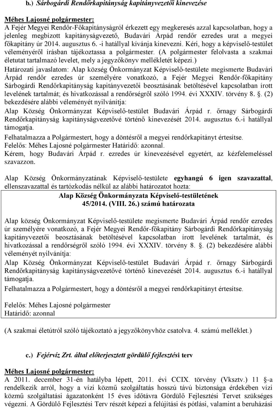 (A polgármester felolvasta a szakmai életutat tartalmazó levelet, mely a jegyzőkönyv mellékletét képezi.
