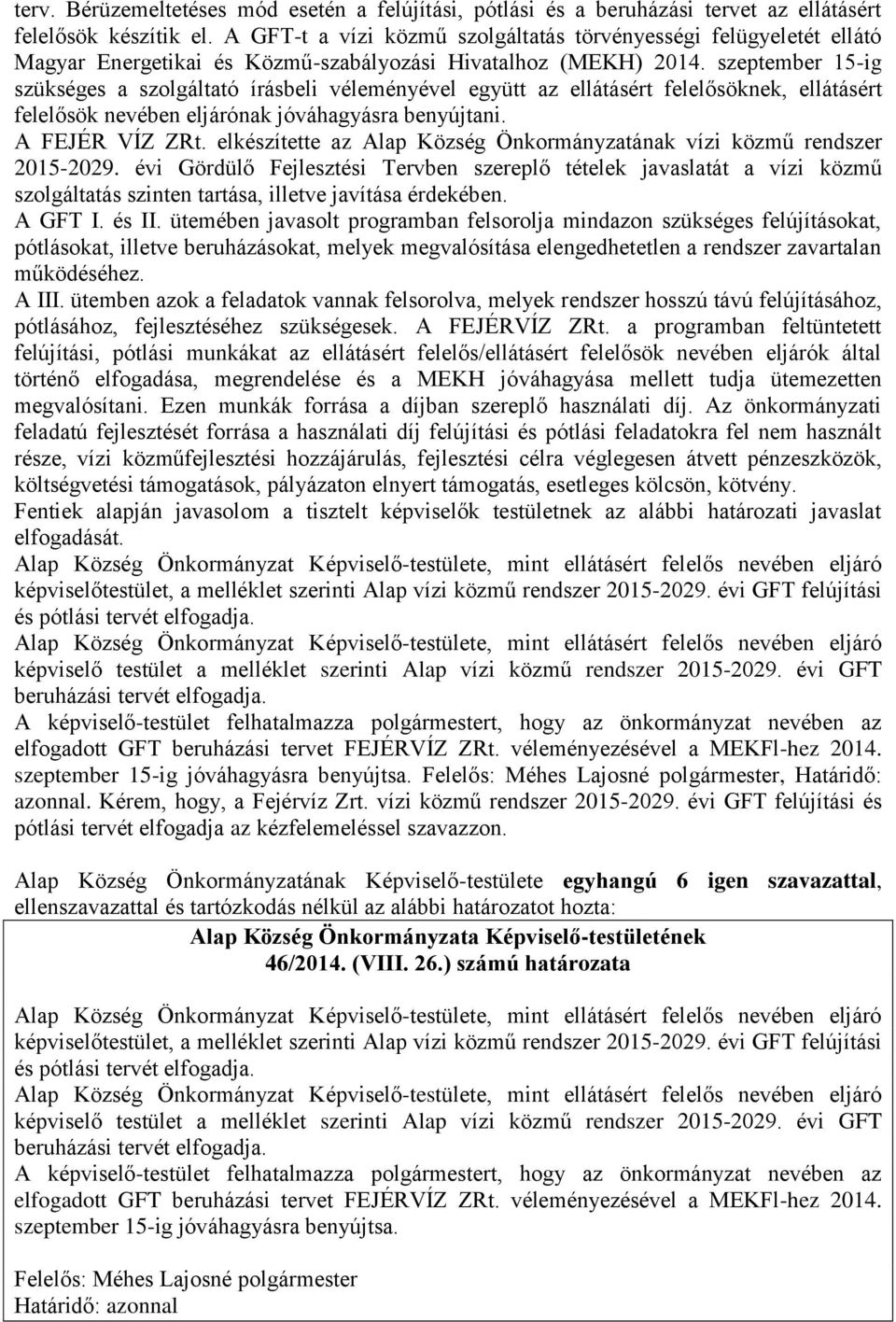 szeptember 15-ig szükséges a szolgáltató írásbeli véleményével együtt az ellátásért felelősöknek, ellátásért felelősök nevében eljárónak jóváhagyásra benyújtani. A FEJÉR VÍZ ZRt.