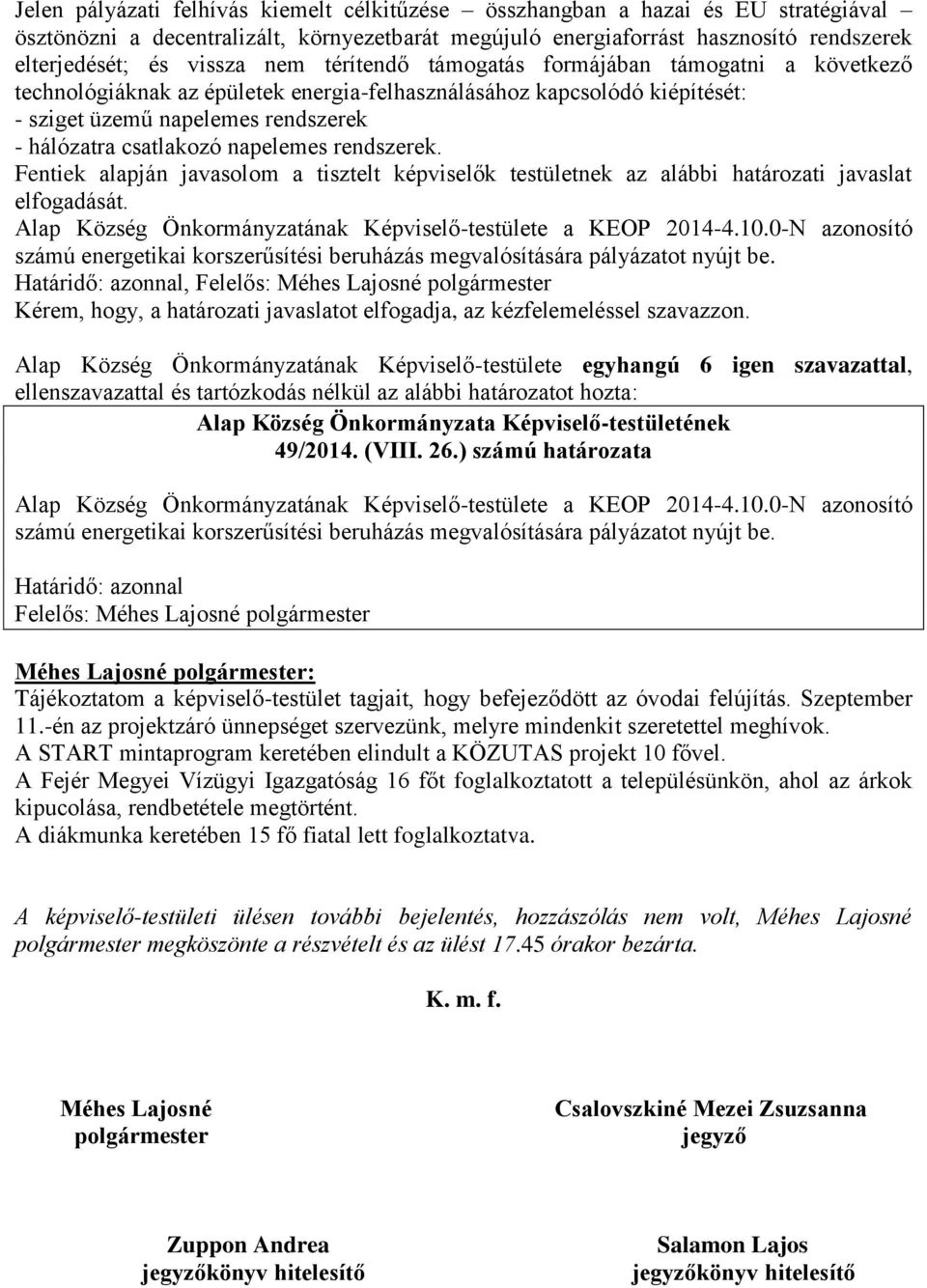 napelemes rendszerek. Fentiek alapján javasolom a tisztelt képviselők testületnek az alábbi határozati javaslat elfogadását. Alap Község Önkormányzatának Képviselő-testülete a KEOP 2014-4.10.