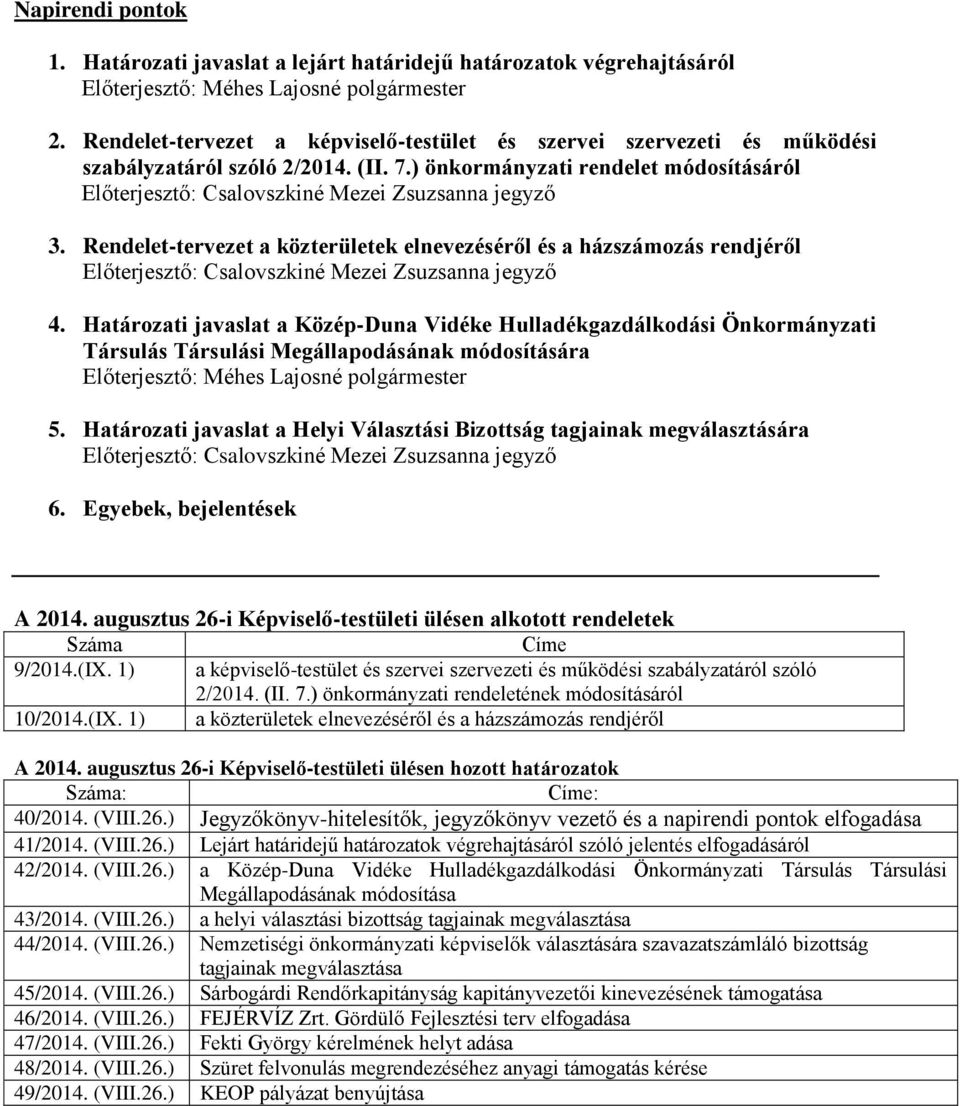 Rendelet-tervezet a közterületek elnevezéséről és a házszámozás rendjéről Előterjesztő: Csalovszkiné Mezei Zsuzsanna jegyző 4.