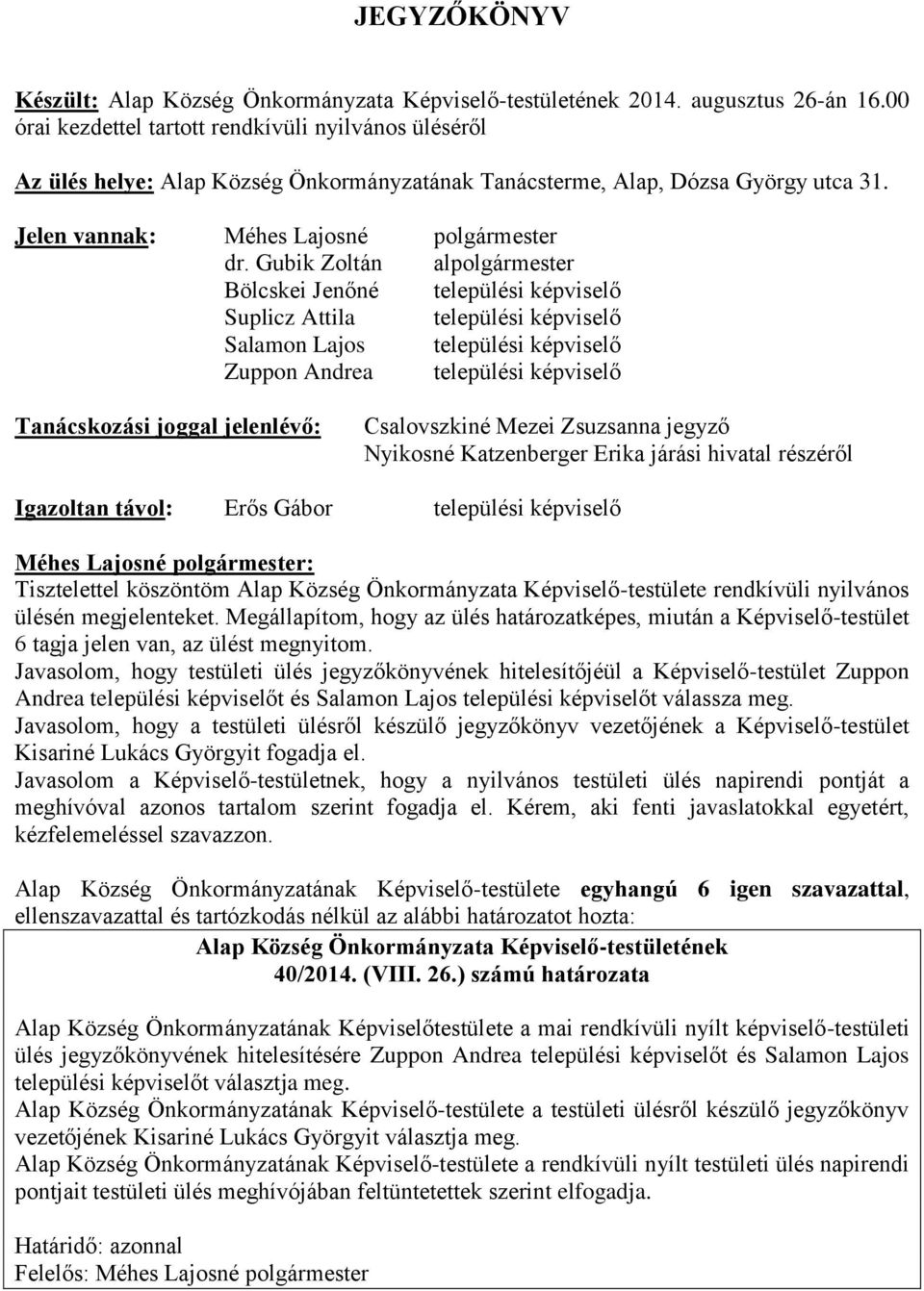 Gubik Zoltán alpolgármester Bölcskei Jenőné települési képviselő Suplicz Attila települési képviselő Salamon Lajos települési képviselő Zuppon Andrea települési képviselő Tanácskozási joggal