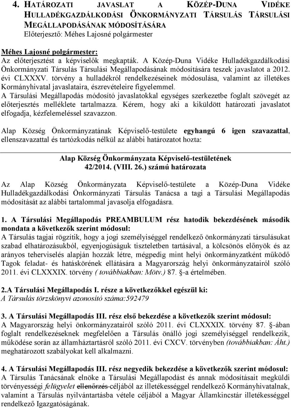 törvény a hulladékról rendelkezéseinek módosulása, valamint az illetékes Kormányhivatal javaslataira, észrevételeire figyelemmel.