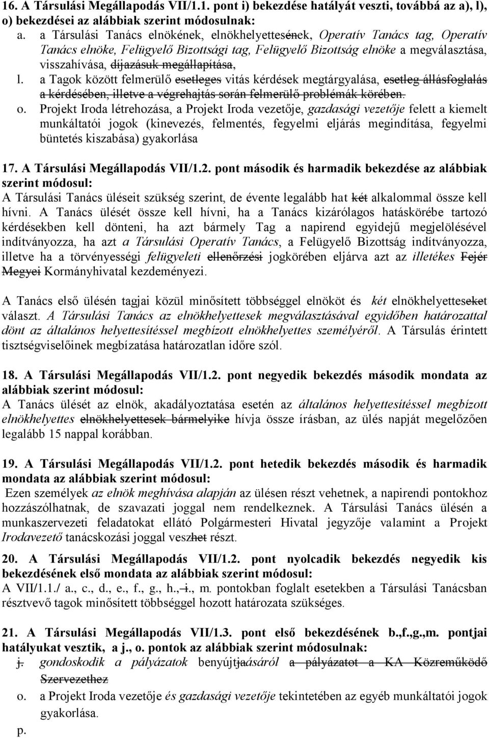 megállapítása, l. a Tagok között felmerülő esetleges vitás kérdések megtárgyalása, esetleg állásfoglalás a kérdésében, illetve a végrehajtás során felmerülő problémák körében. o.