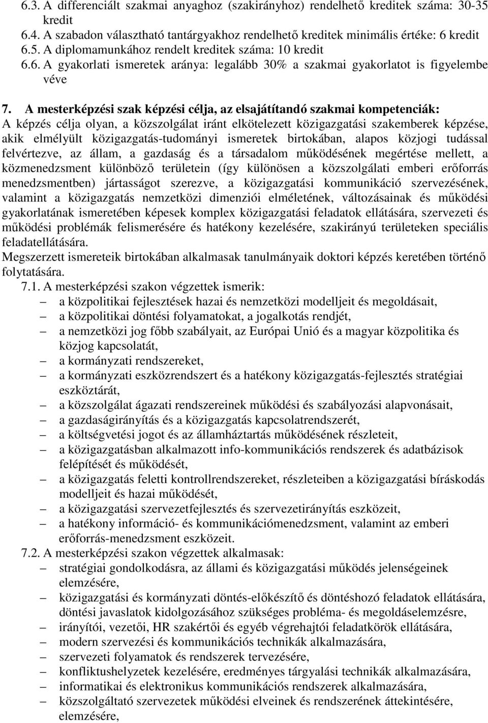 A mesterképzési szak képzési célja, az elsajátítandó szakmai kompetenciák: A képzés célja olyan, a közszolgálat iránt elkötelezett közigazgatási szakemberek képzése, akik elmélyült