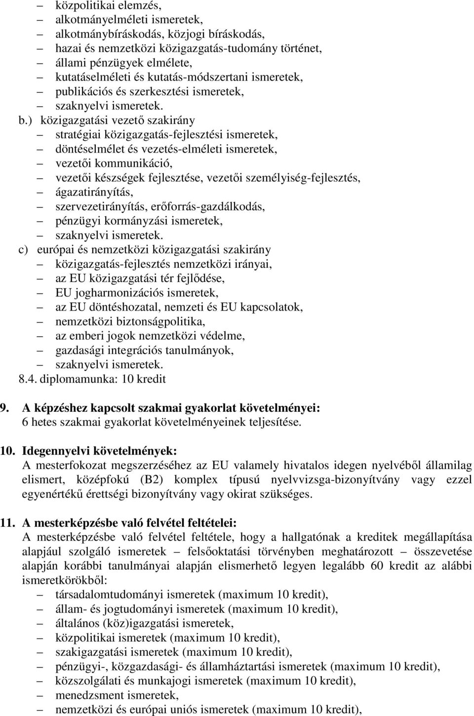 ) közigazgatási vezető szakirány stratégiai közigazgatás-fejlesztési ismeretek, döntéselmélet és vezetés-elméleti ismeretek, vezetői kommunikáció, vezetői készségek fejlesztése, vezetői