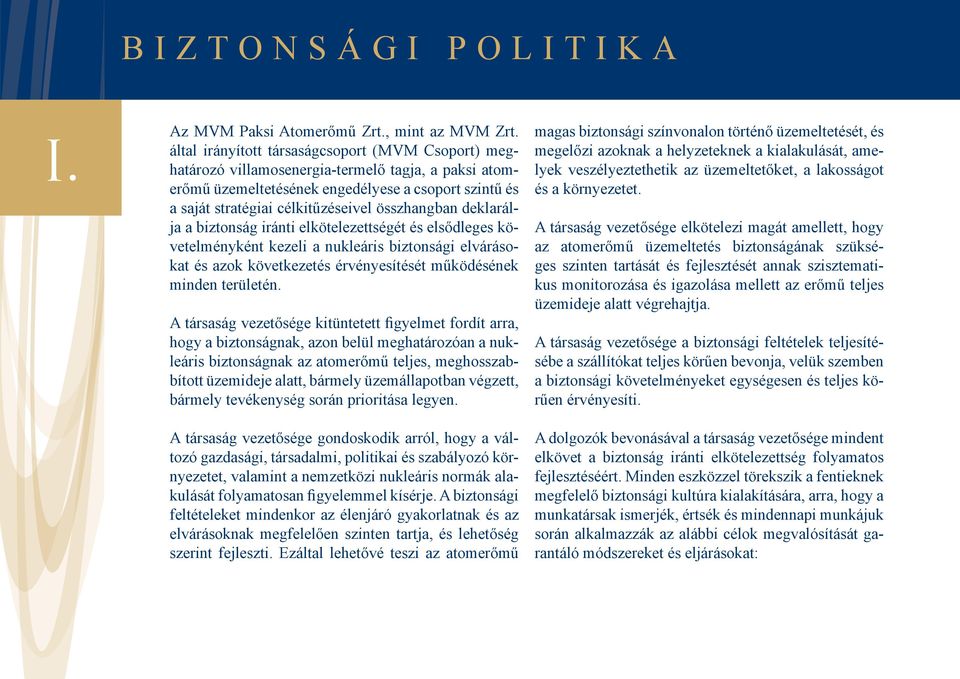 összhangban deklarálja a biztonság iránti elkötelezettségét és elsődleges követelményként kezeli a nukleáris biztonsági elvárásokat és azok következetés érvényesítését működésének minden területén.