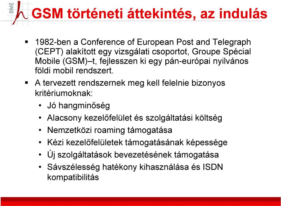 A tervezett rendszernek meg kell felelnie bizonyos kritériumoknak: Jó hangminőség Alacsony kezelőfelület lül és szolgáltatási tá