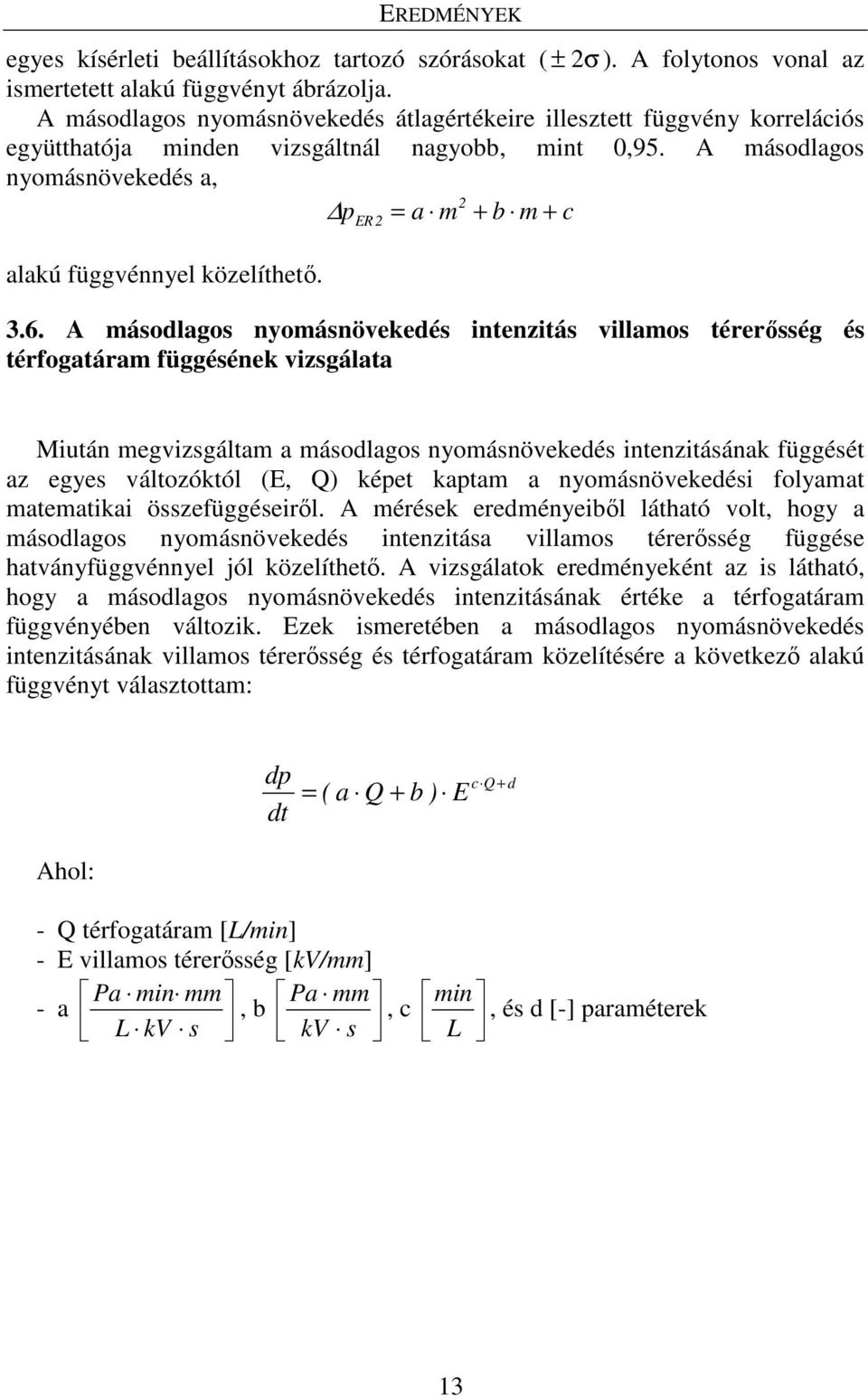 A másodlagos nyomásnövekedés a, p = a m + b m c alakú függvénnyel közelíthető. ER + 3.6.