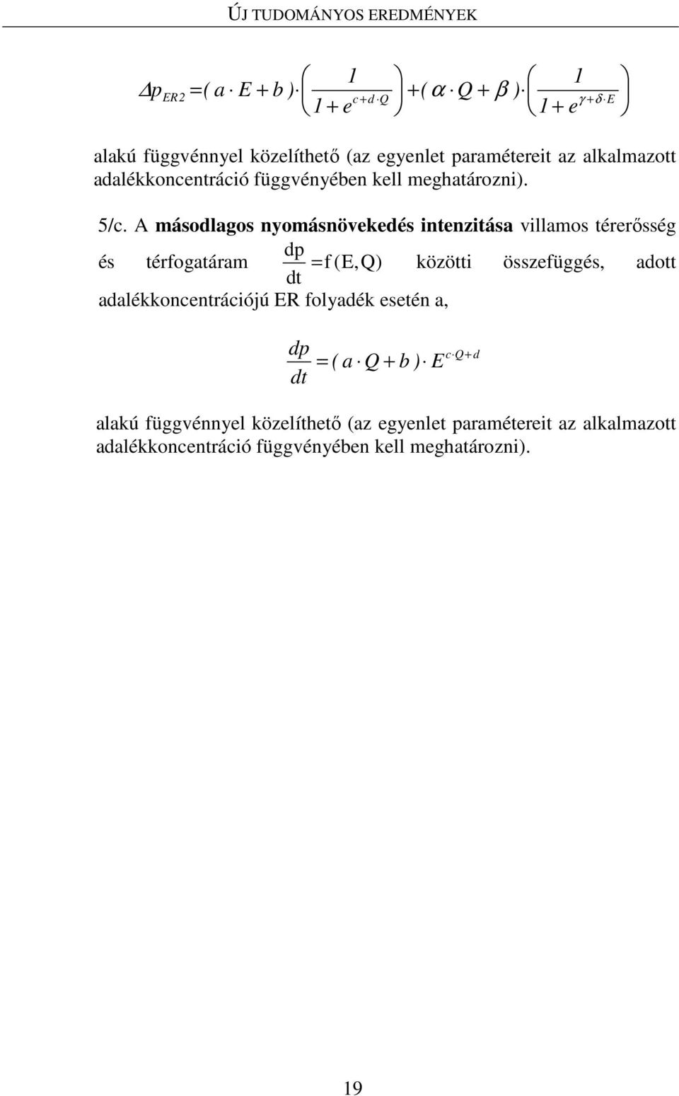A másodlagos nyomásnövekedés intenzitása villamos térerősség és térfogatáram dp = f (E,Q) közötti összefüggés, adott dt