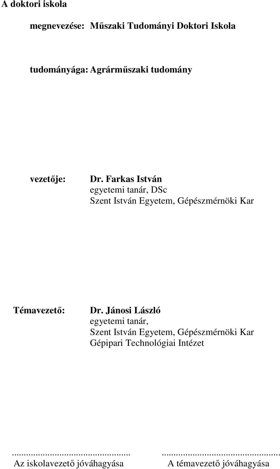 Farkas István egyetemi tanár, DSc Szent István Egyetem, Gépészmérnöki Kar Témavezető: Dr.