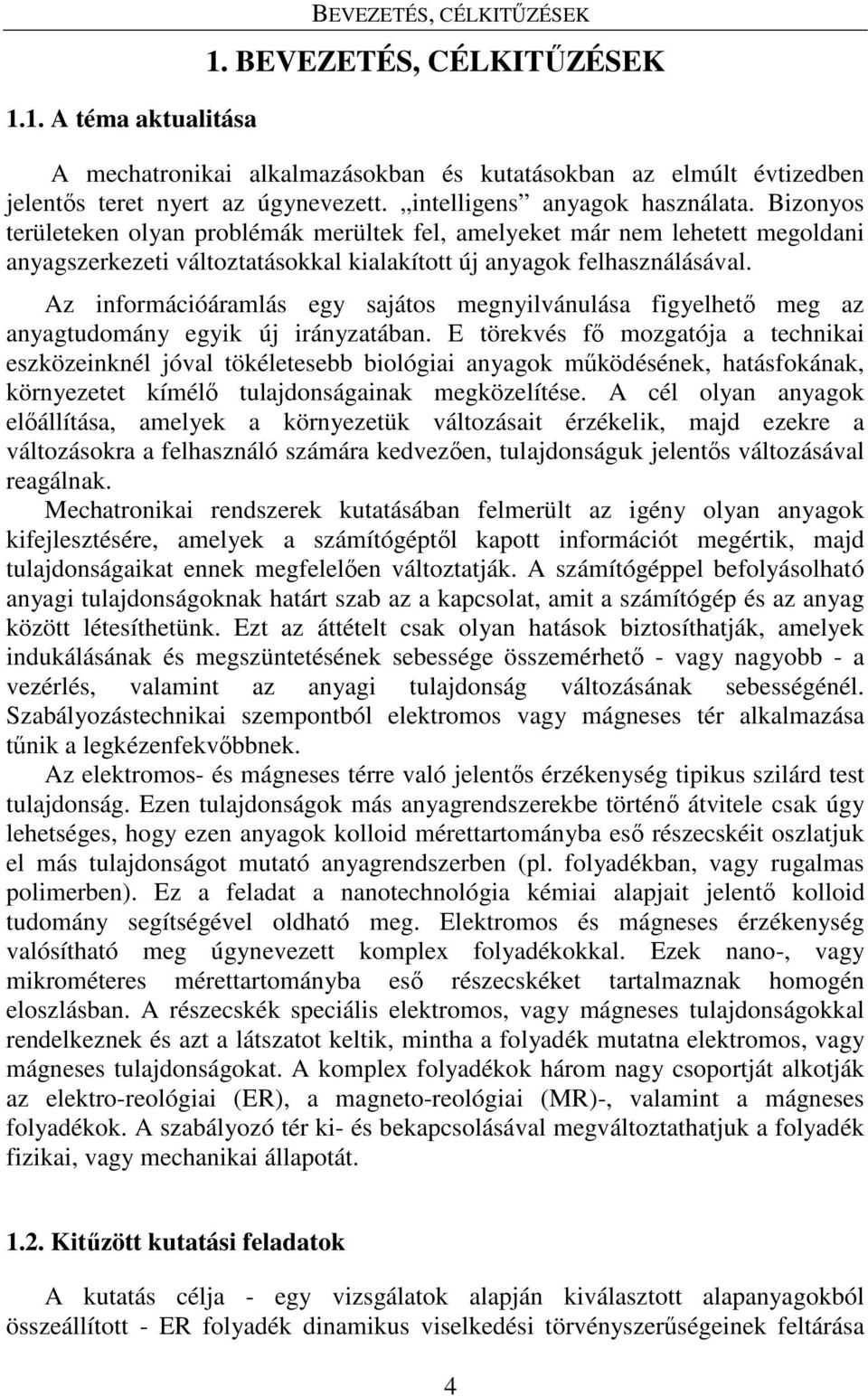 Az információáramlás egy sajátos megnyilvánulása figyelhető meg az anyagtudomány egyik új irányzatában.