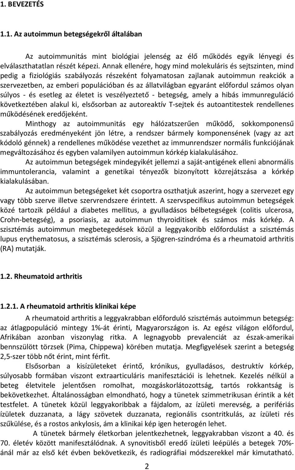 állatvilágban egyaránt előfordul számos olyan súlyos - és esetleg az életet is veszélyeztető - betegség, amely a hibás immunreguláció következtében alakul ki, elsősorban az autoreaktív T-sejtek és