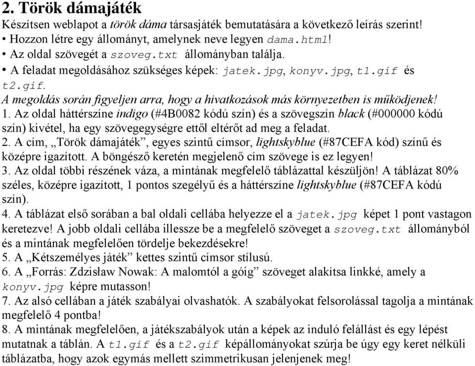 Az oldal háttérszíne indigo (#4B0082 kódú szín) és a szövegszín black (#000000 kódú szín) kivétel, ha egy szövegegységre ettől eltérőt ad meg a feladat. 2.