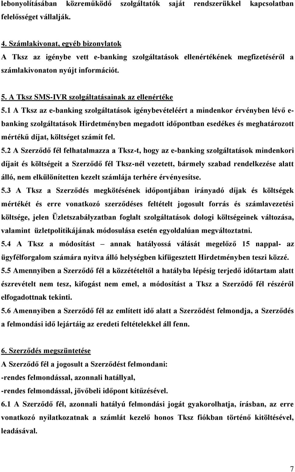 A Tksz SMS-IVR szolgáltatásainak az ellenértéke 5.