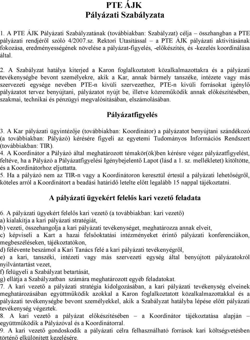 2. A Szabályzat hatálya kiterjed a Karon foglalkoztatott közalkalmazottakra és a pályázati tevékenységbe bevont személyekre, akik a Kar, annak bármely tanszéke, intézete vagy más szervezeti egysége