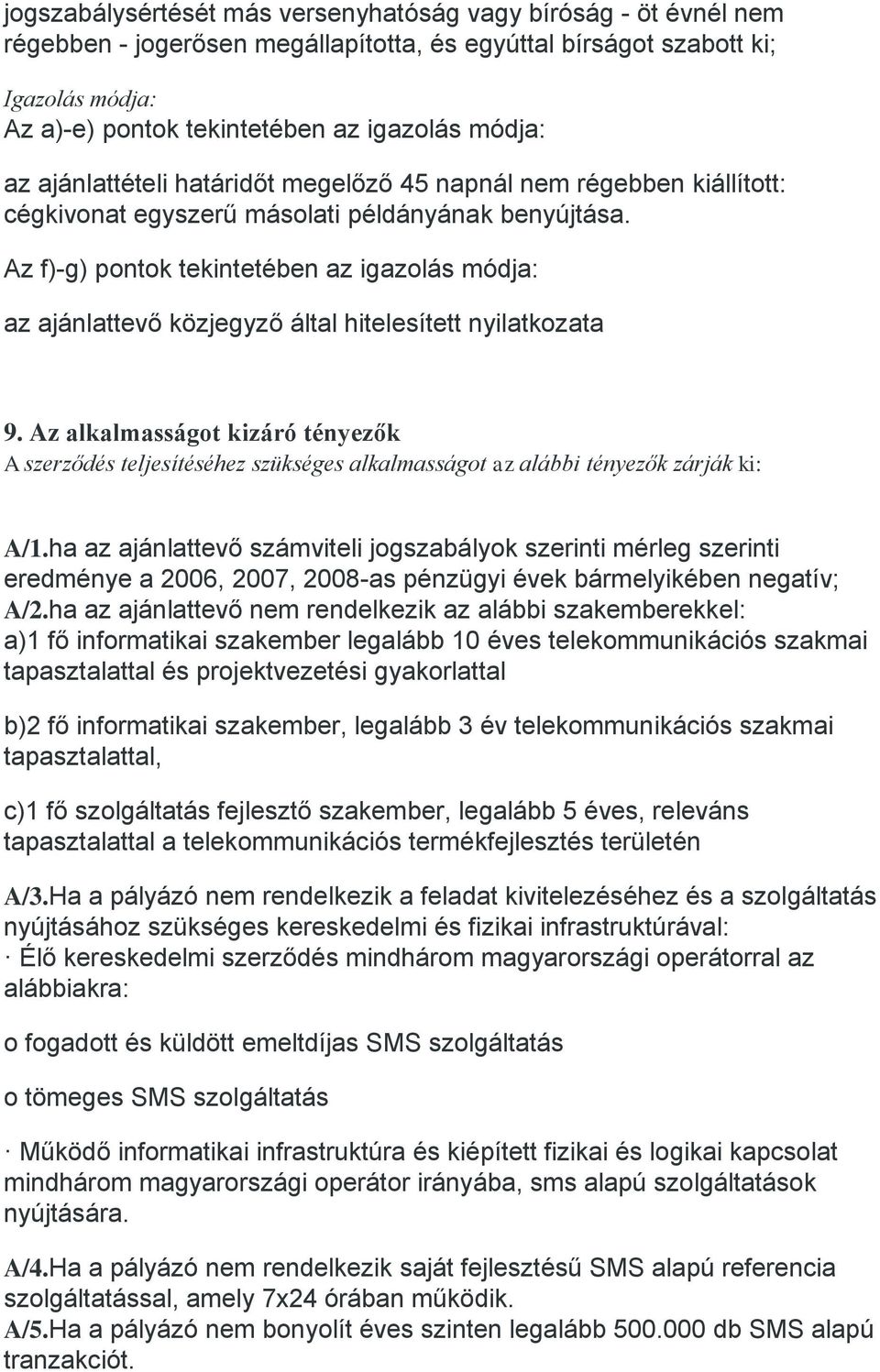 Az f)-g) pontok tekintetében az igazolás módja: az ajánlattevő közjegyző által hitelesített nyilatkozata 9.