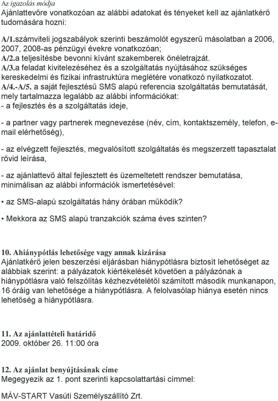 a feladat kivitelezéséhez és a szolgáltatás nyújtásához szükséges kereskedelmi és fizikai infrastruktúra meglétére vonatkozó nyilatkozatot. A/4.-A/5.
