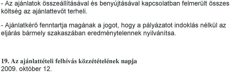 - Ajánlatkérő fenntartja magának a jogot, hogy a pályázatot indoklás nélkül az