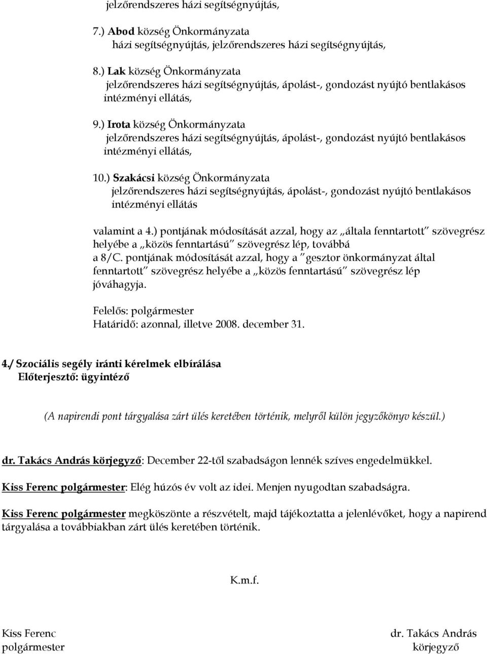 ) Irota község Önkormányzata jelzőrendszeres házi segítségnyújtás, ápolást-, gondozást nyújtó bentlakásos intézményi ellátás, 10.