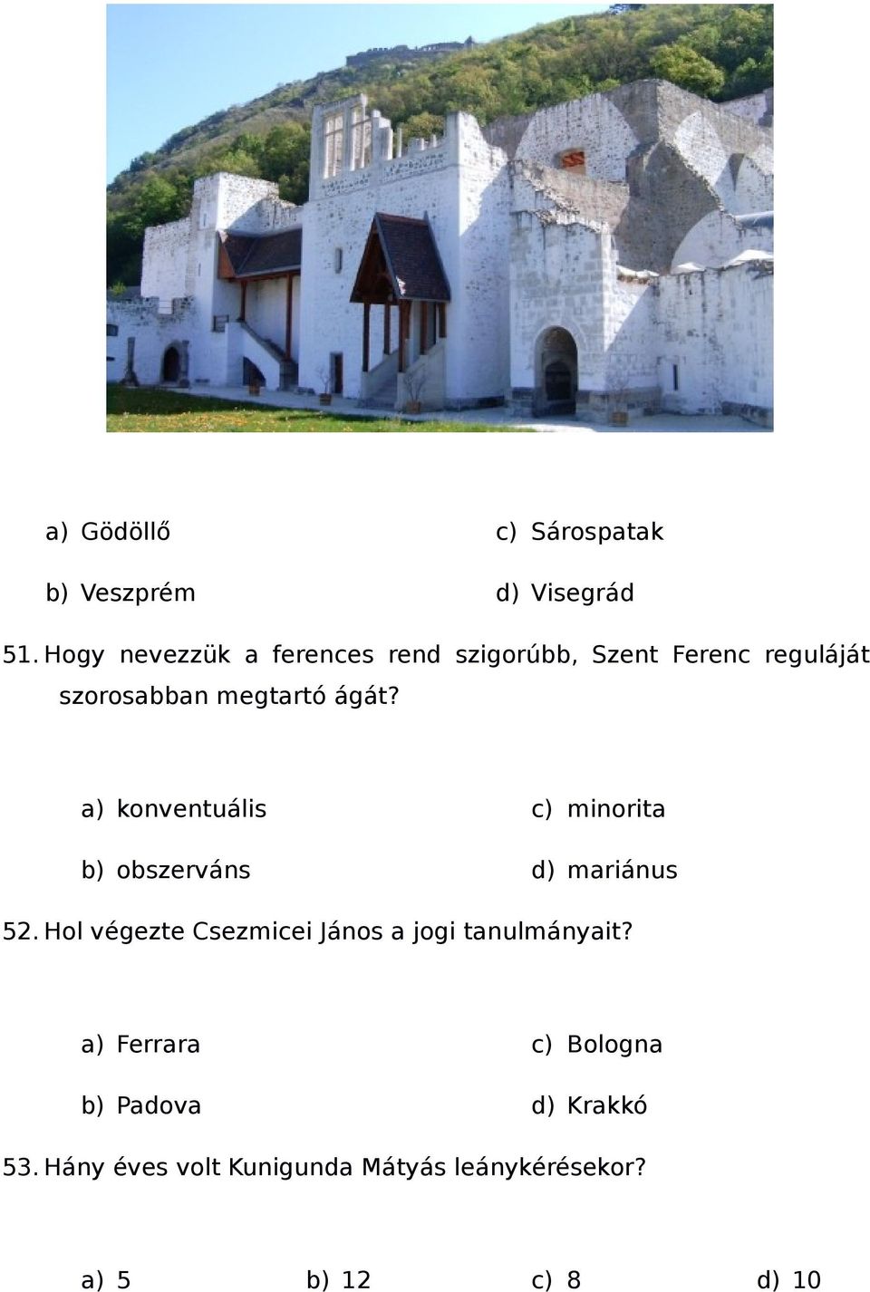 a) konventuális b) obszerváns c) minorita d) mariánus 52.