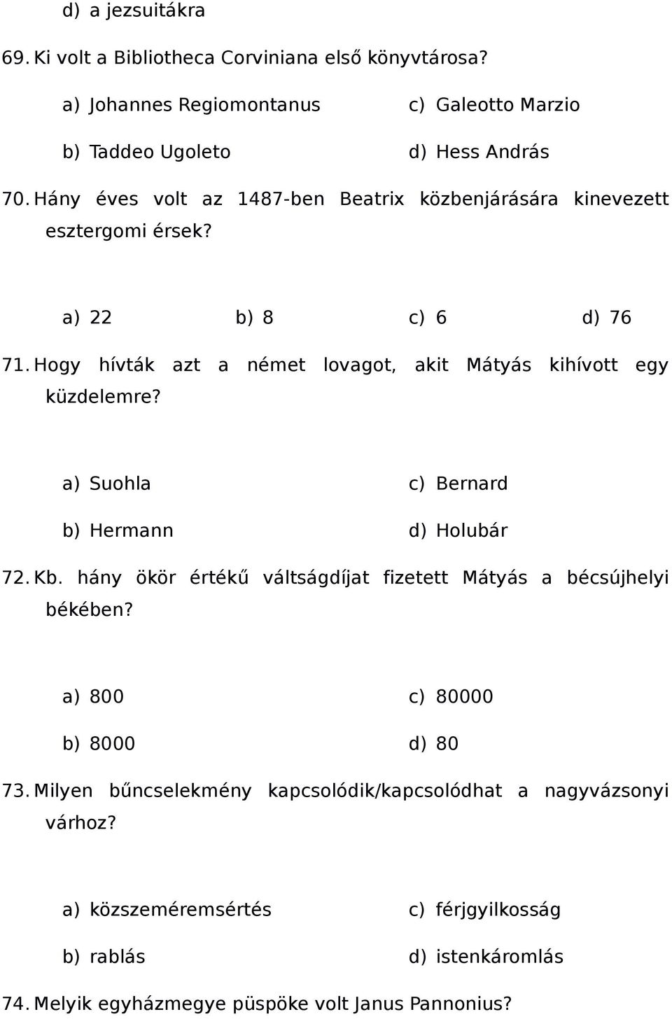 Hogy hívták azt a német lovagot, akit Mátyás kihívott egy küzdelemre? a) Suohla b) Hermann c) Bernard d) Holubár 72. Kb.