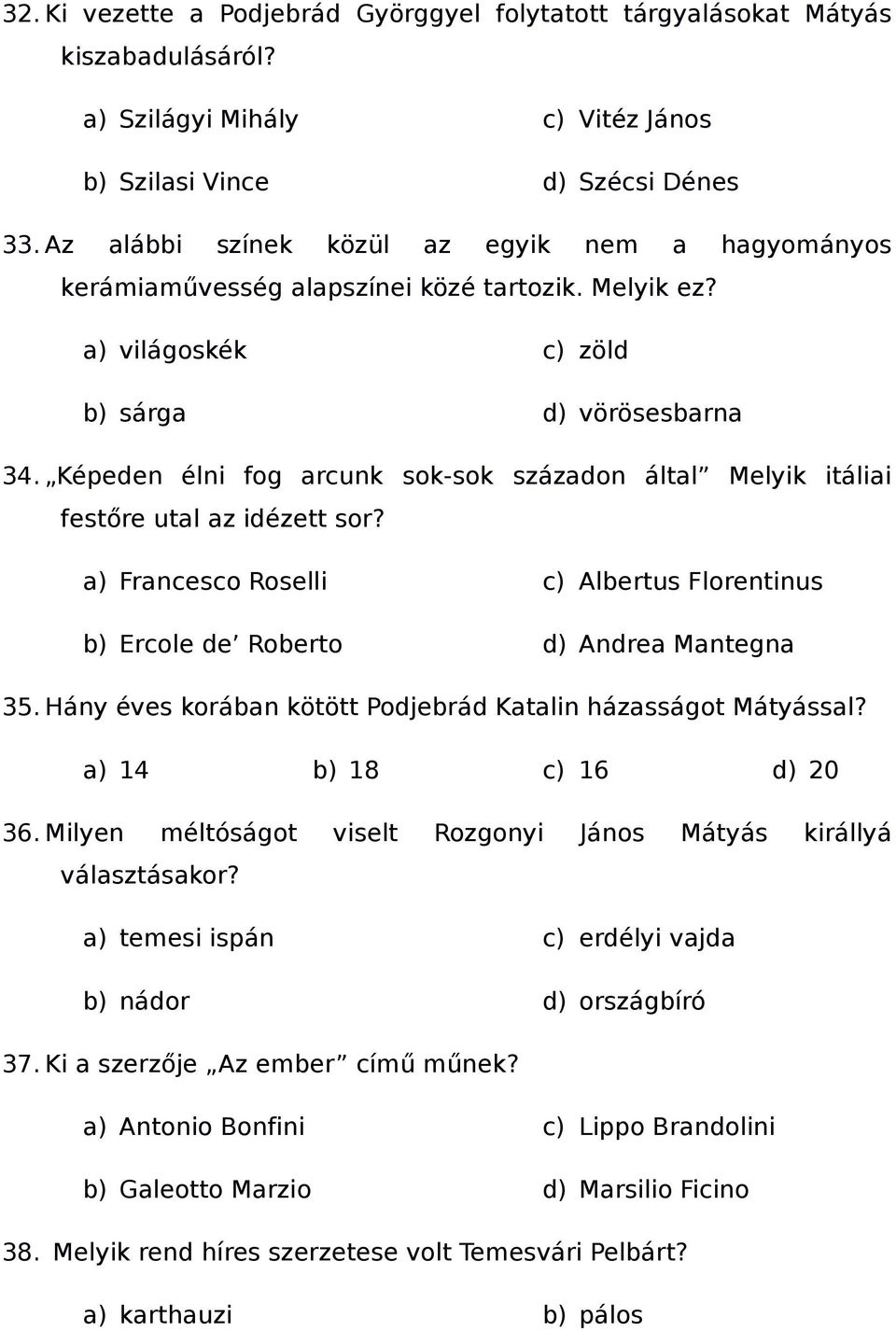 Képeden élni fog arcunk sok-sok századon által Melyik itáliai festőre utal az idézett sor? a) Francesco Roselli b) Ercole de Roberto c) Albertus Florentinus d) Andrea Mantegna 35.