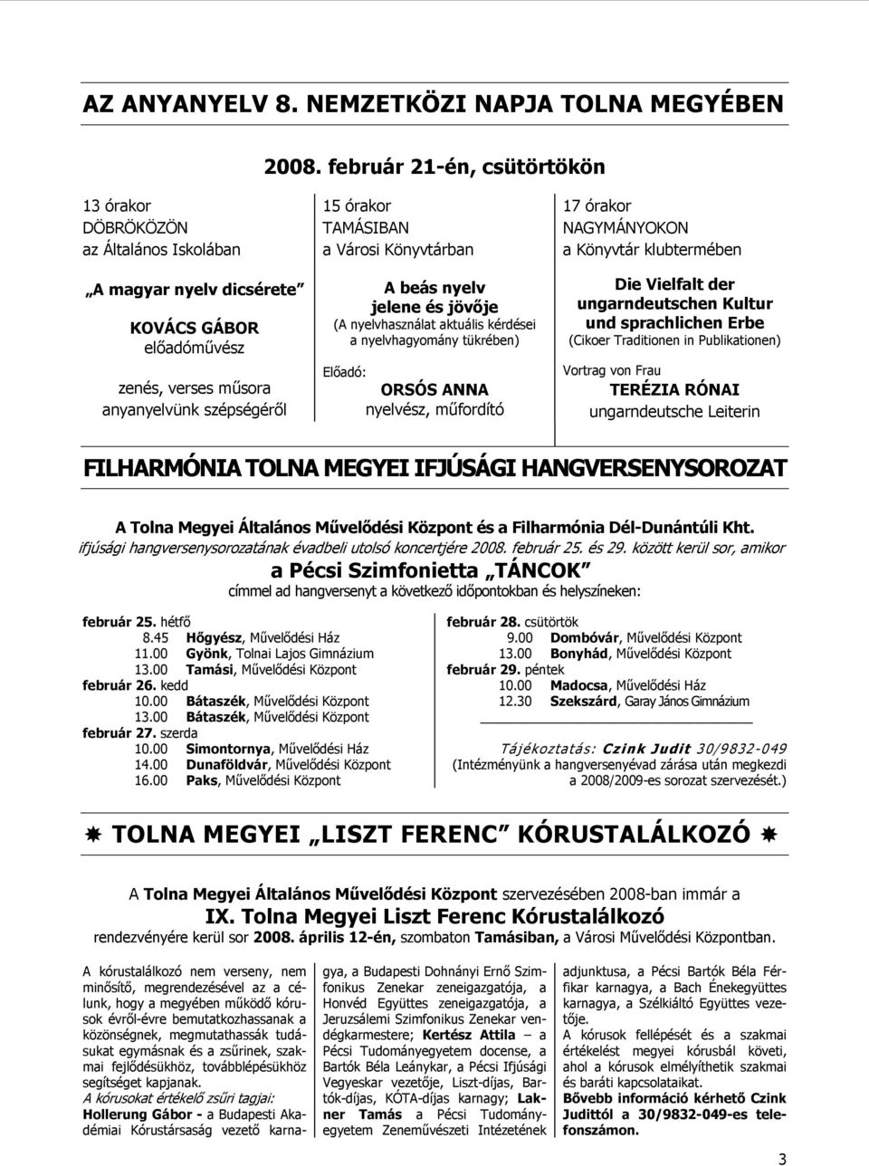 Könyvtárban A beás nyelv jelene és jövője (A nyelvhasználat aktuális kérdései a nyelvhagyomány tükrében) Előadó: ORSÓS ANNA nyelvész, műfordító 17 órakor NAGYMÁNYOKON a Könyvtár klubtermében Die