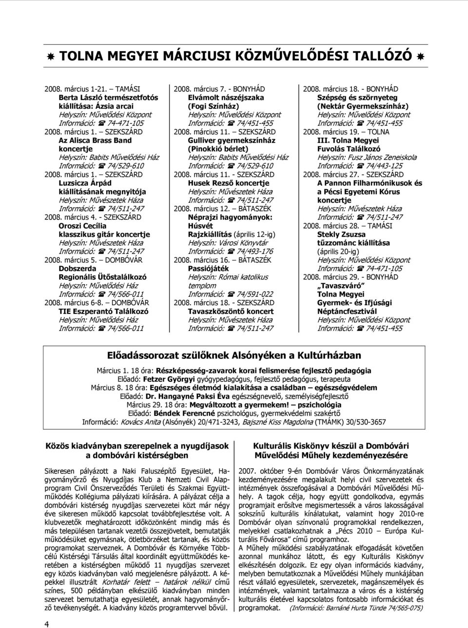 - SZEKSZÁRD Oroszi Cecília klasszikus gitár koncertje Helyszín: Művészetek Háza Információ: 74/511-247 2008. március 5.