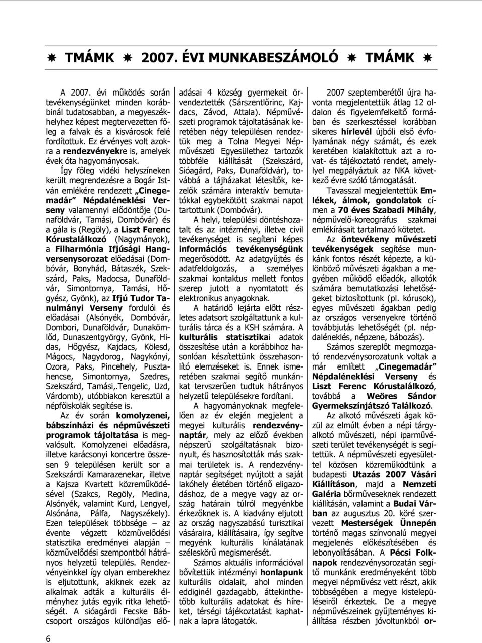 Ez érvényes volt azokra a rendezvényekre is, amelyek évek óta hagyományosak.