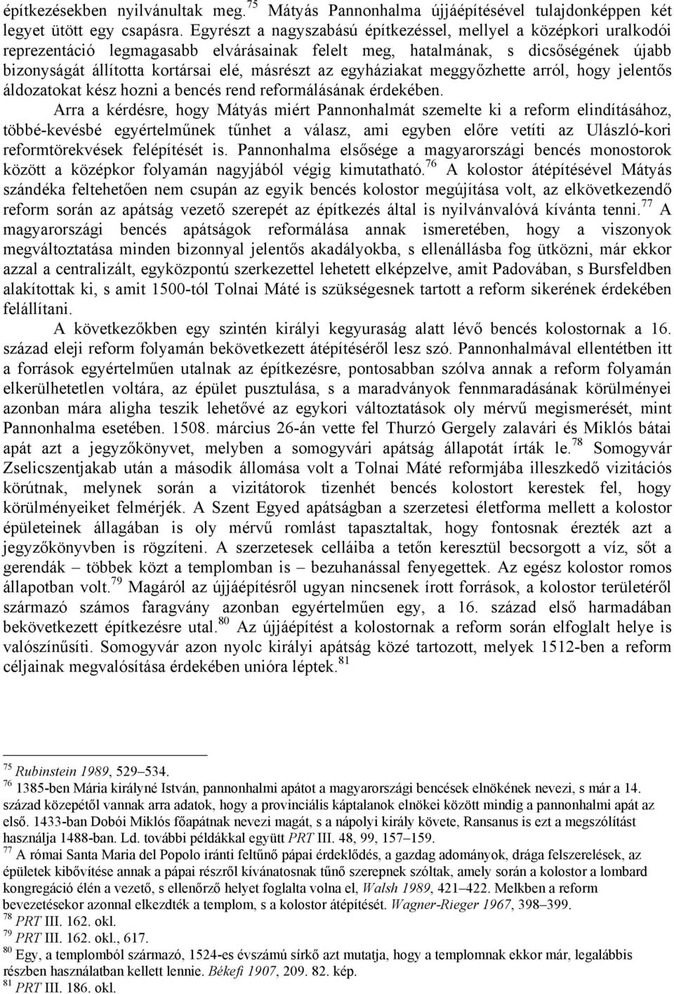 egyháziakat meggyőzhette arról, hogy jelentős áldozatokat kész hozni a bencés rend reformálásának érdekében.