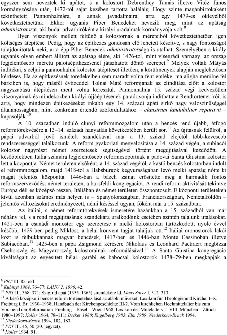 Ekkor ugyanis Piber Benedeket nevezik meg, mint az apátság administratorát, aki budai udvarbíróként a királyi uradalmak kormányzója volt.