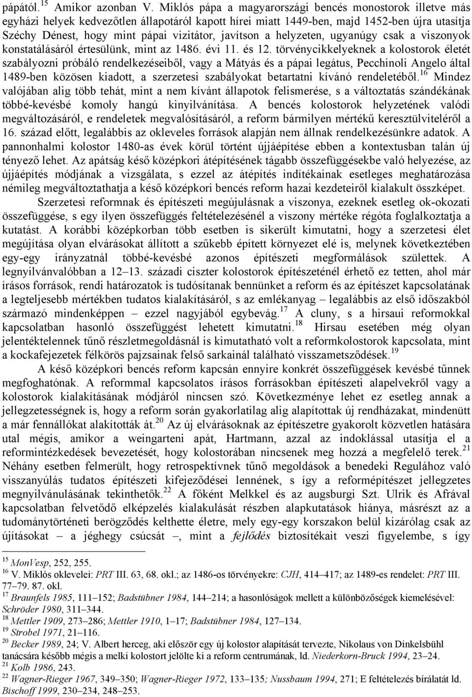 javítson a helyzeten, ugyanúgy csak a viszonyok konstatálásáról értesülünk, mint az 1486. évi 11. és 12.