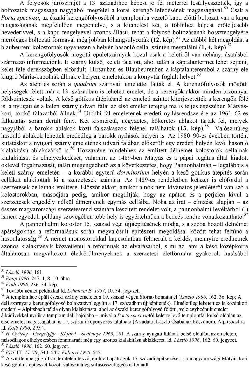hevederívvel, s a kapu tengelyével azonos állású, tehát a folyosó boltozásának hossztengelyére merőleges boltozati formával még jobban kihangsúlyozták (12. kép).