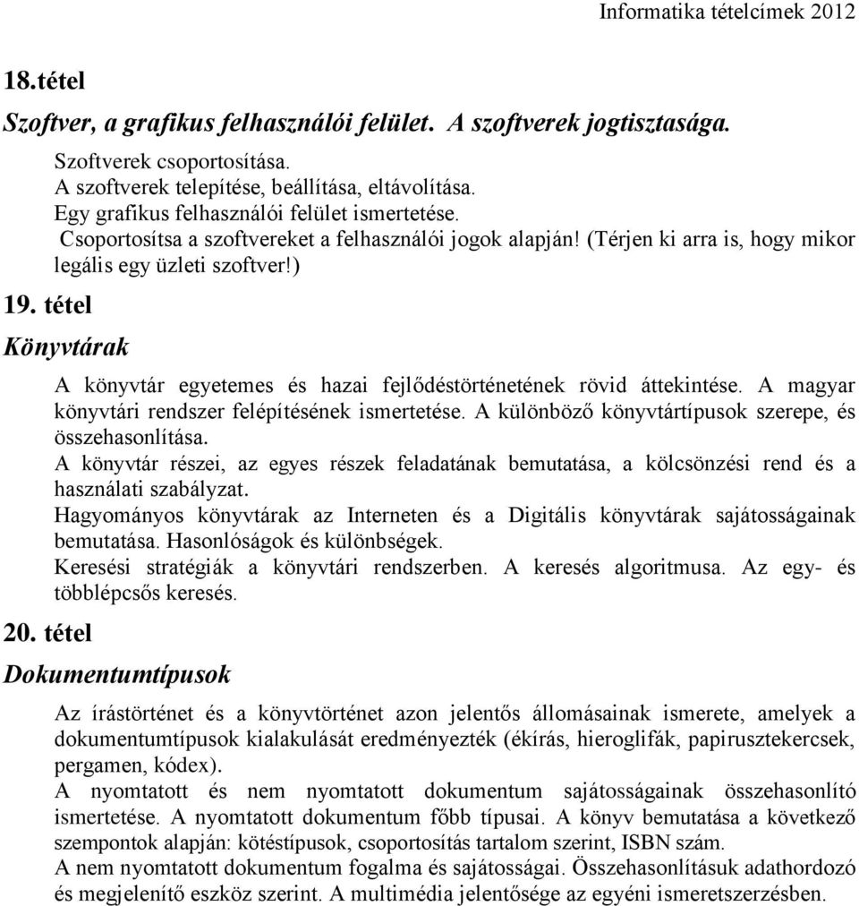 tétel A könyvtár egyetemes és hazai fejlődéstörténetének rövid áttekintése. A magyar könyvtári rendszer felépítésének ismertetése. A különböző könyvtártípusok szerepe, és összehasonlítása.