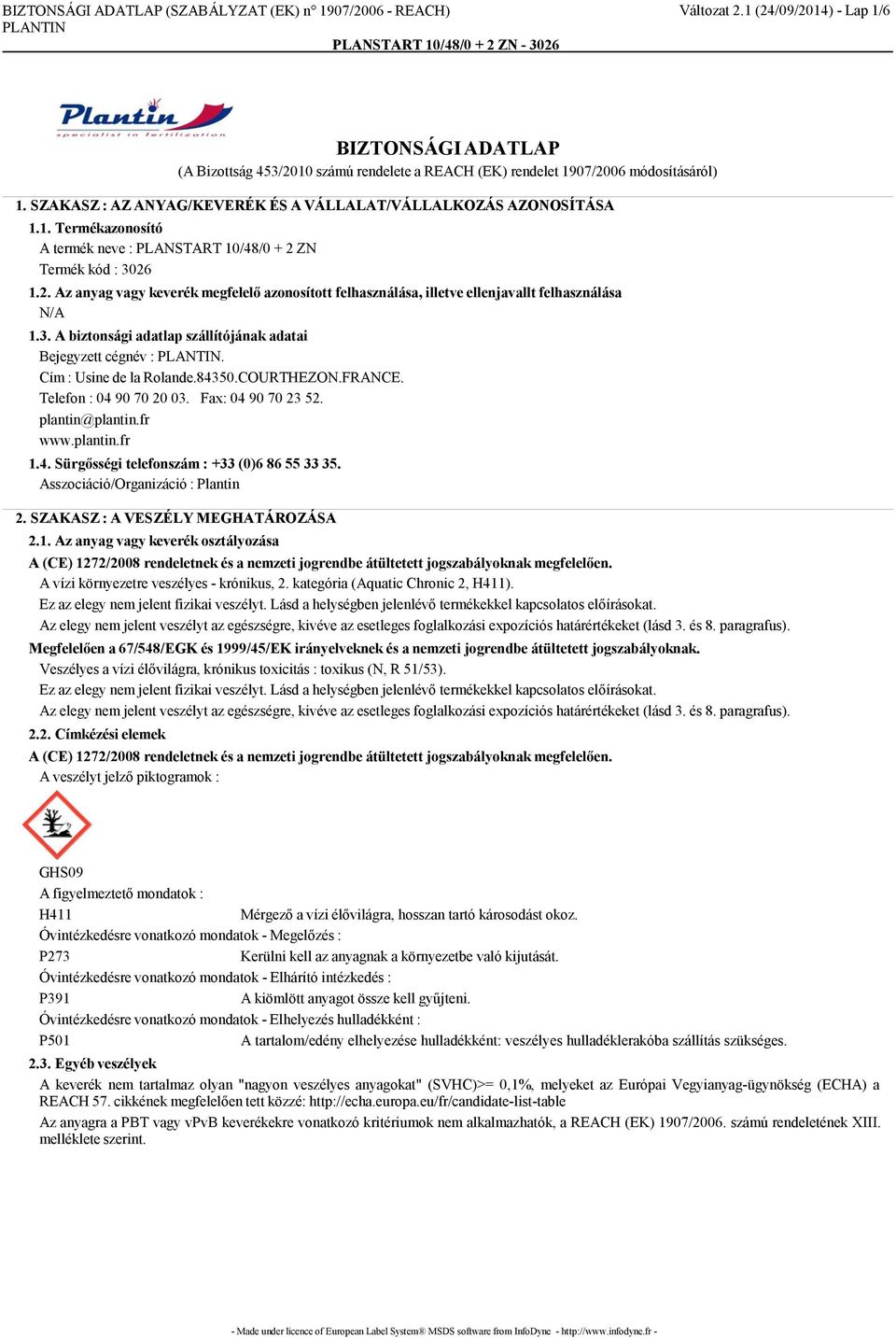 ZN Termék kód : 3026 1.2. Az anyag vagy keverék megfelelő azonosított felhasználása, illetve ellenjavallt felhasználása N/A 1.3. A biztonsági adatlap szállítójának adatai Bejegyzett cégnév :.