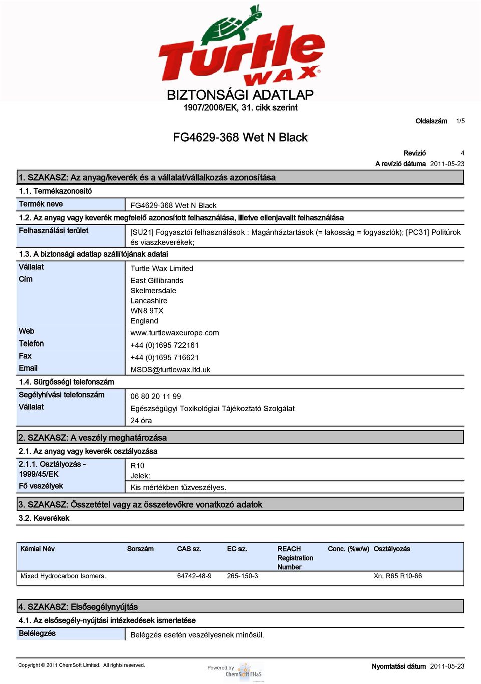 East Gillibrands Skelmersdale Lancashire WN8 9TX England www.turtlewaxeurope.com Telefon + (0)1695 722161 Fax + (0)1695 716621 Email 1.. Sürgősségi telefonszám MSDS@turtlewax.ltd.