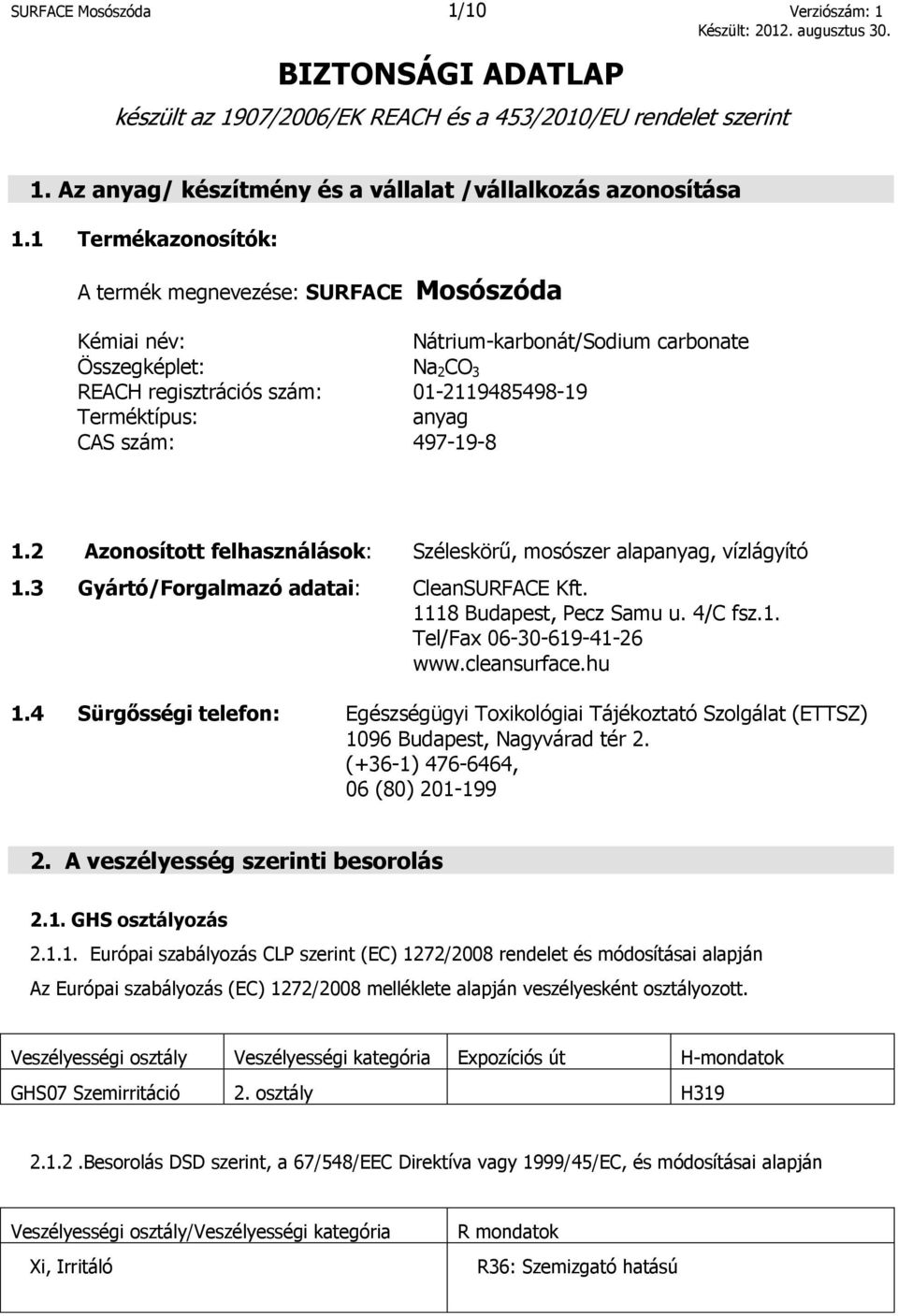szám: 497-19-8 1.2 Azonosított felhasználások: Széleskörű, mosószer alapanyag, vízlágyító 1.3 Gyártó/Forgalmazó adatai: CleanSURFACE Kft. 1118 Budapest, Pecz Samu u. 4/C fsz.1. Tel/Fax 06-30-619-41-26 www.