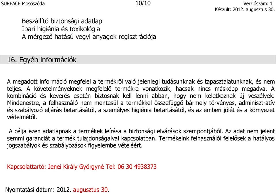 A követelményeknek megfelelő termékre vonatkozik, hacsak nincs másképp megadva. A kombináció és keverés esetén biztosnak kell lenni abban, hogy nem keletkeznek új veszélyek.