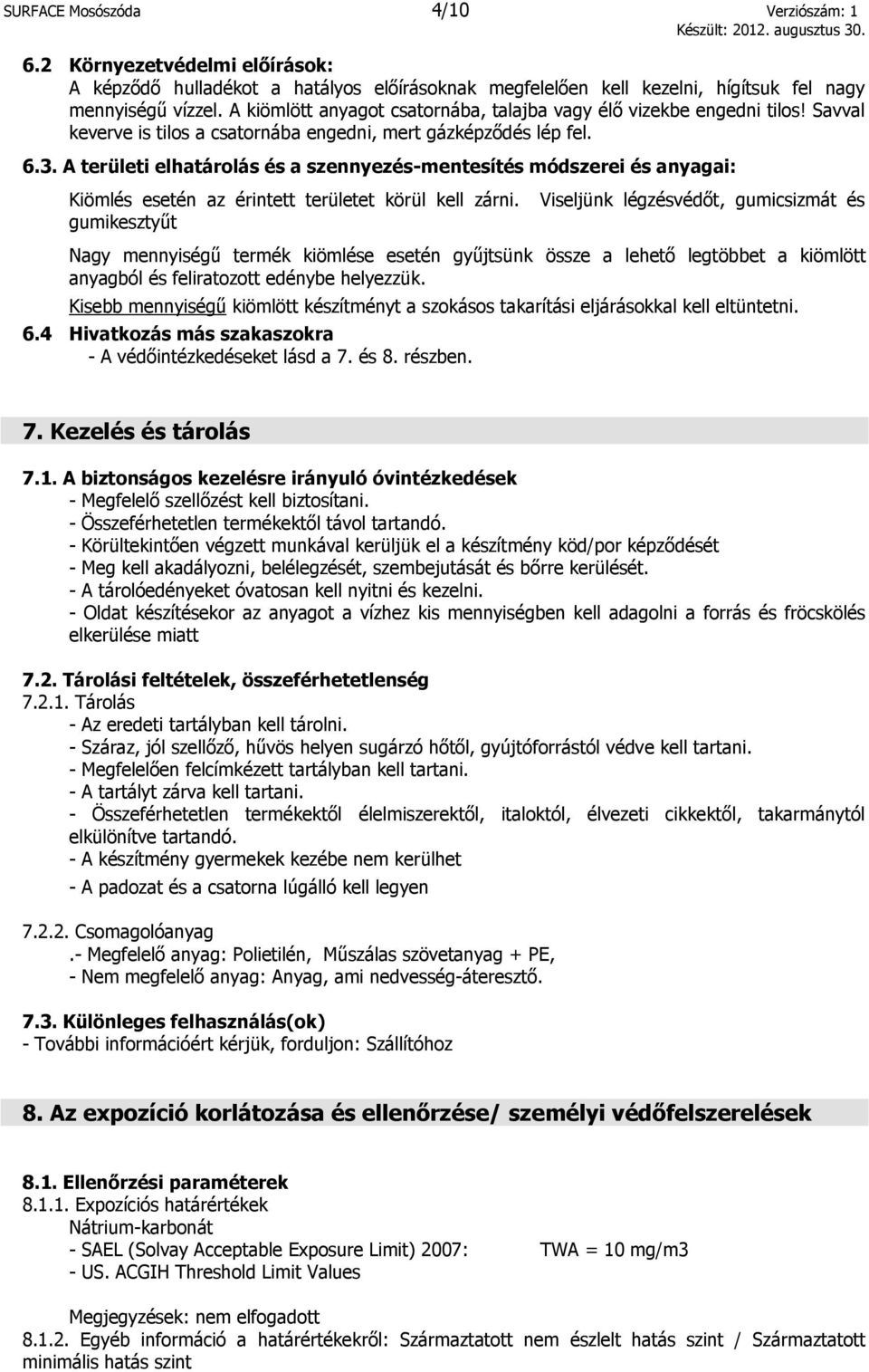 A területi elhatárolás és a szennyezés-mentesítés módszerei és anyagai: Kiömlés esetén az érintett területet körül kell zárni.