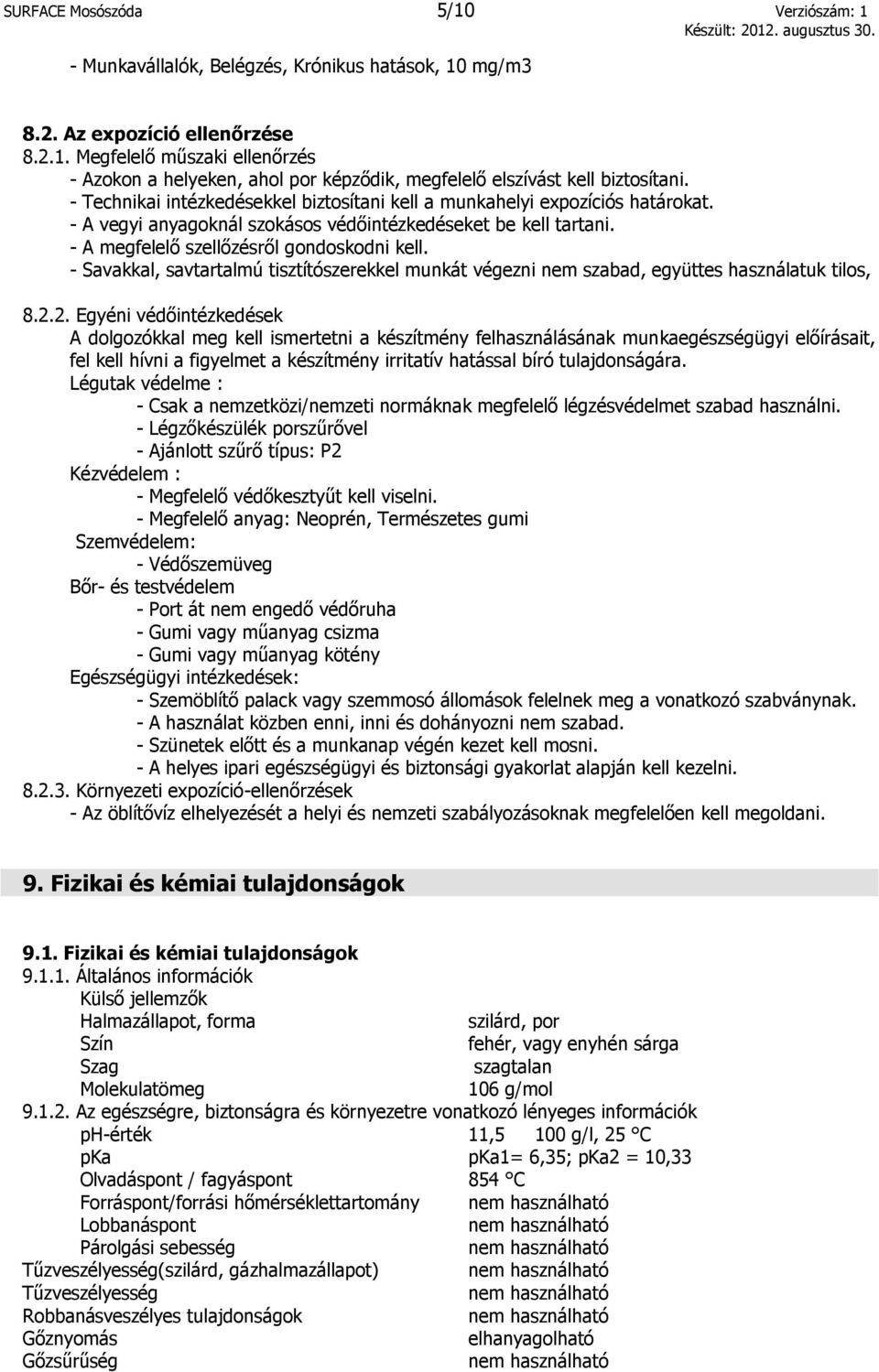 - Savakkal, savtartalmú tisztítószerekkel munkát végezni nem szabad, együttes használatuk tilos, 8.2.
