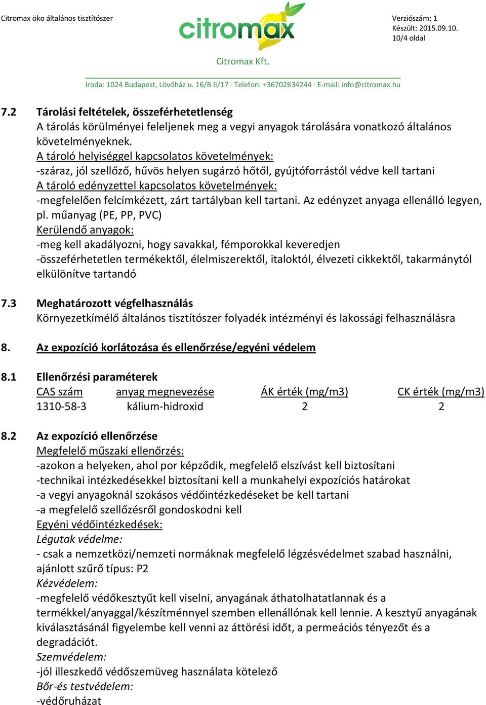 felcímkézett, zárt tartályban kell tartani. Az edényzet anyaga ellenálló legyen, pl.