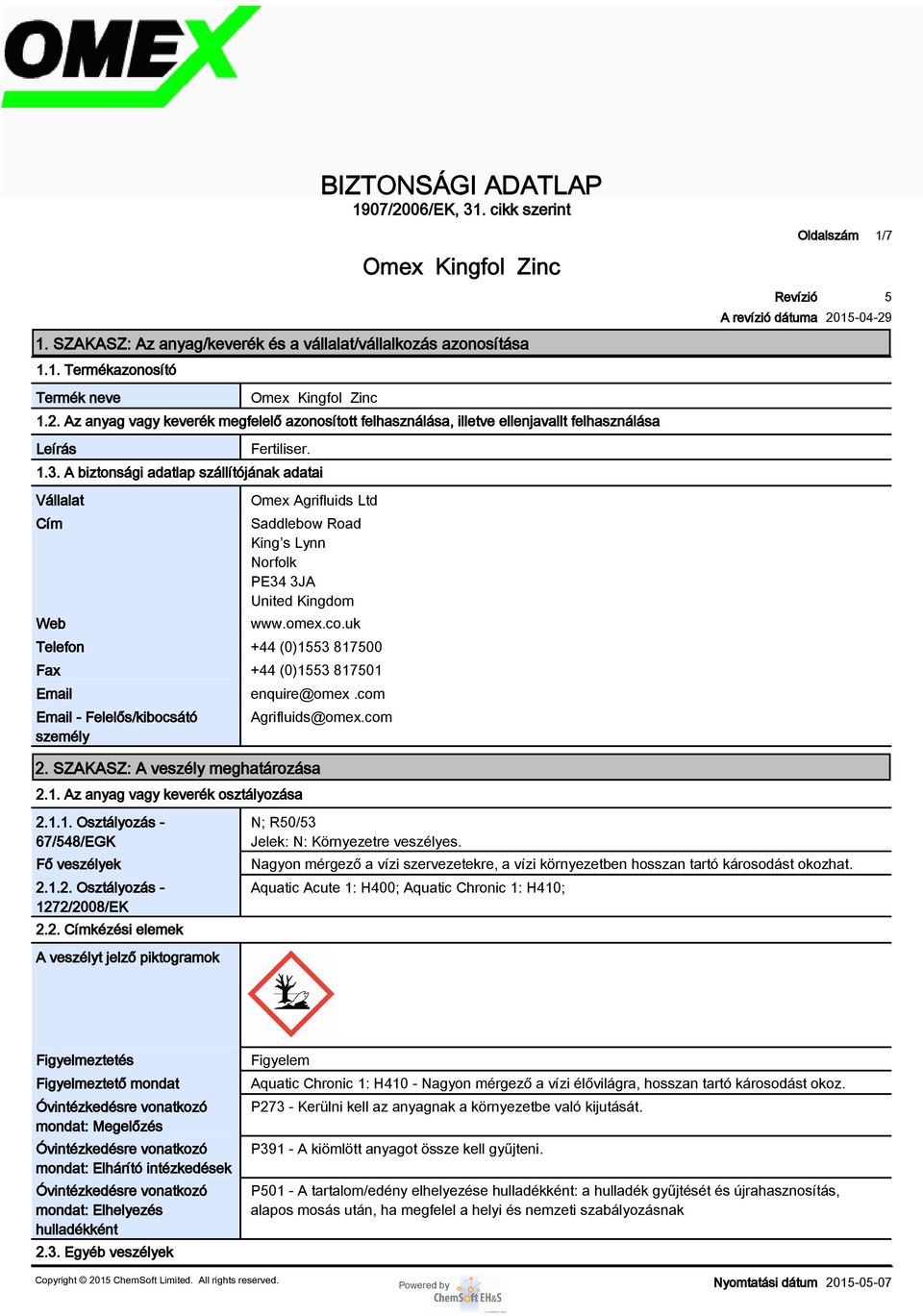 uk Telefon +44 (0)13 81700 Fax +44 (0)13 81701 Email Email - Felelős/kibocsátó személy enquire@omex.com Agrifluids@omex.com Oldalszám 1/7 201-04-29 2. SZAKASZ: A veszély meghatározása 2.1. Az anyag vagy keverék osztályozása 2.