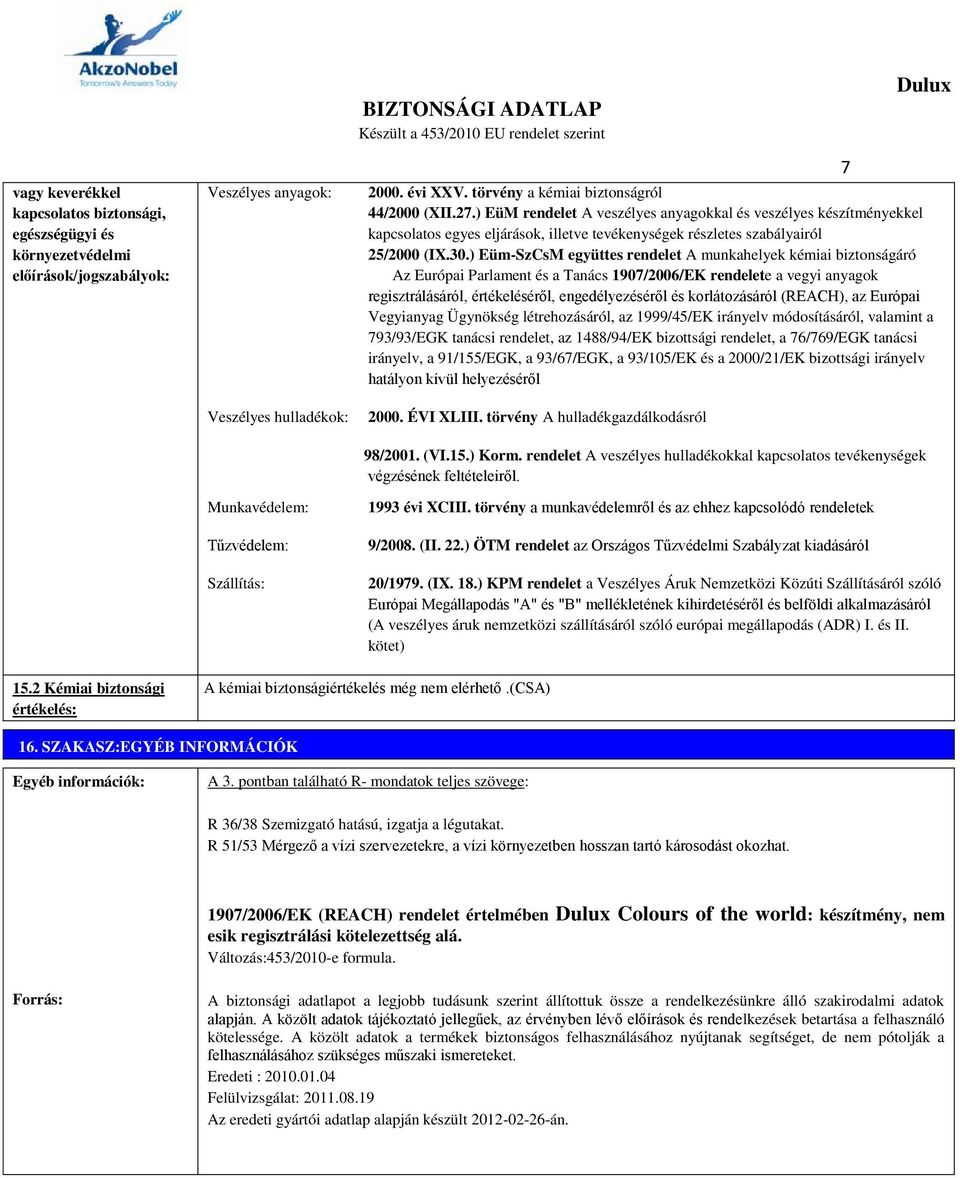 30.) EümSzCsM együttes rendelet A munkahelyek kémiai biztonságáró Az Európai Parlament és a Tanács 1907/2006/EK rendelete a vegyi anyagok regisztrálásáról, értékeléséről, engedélyezéséről és