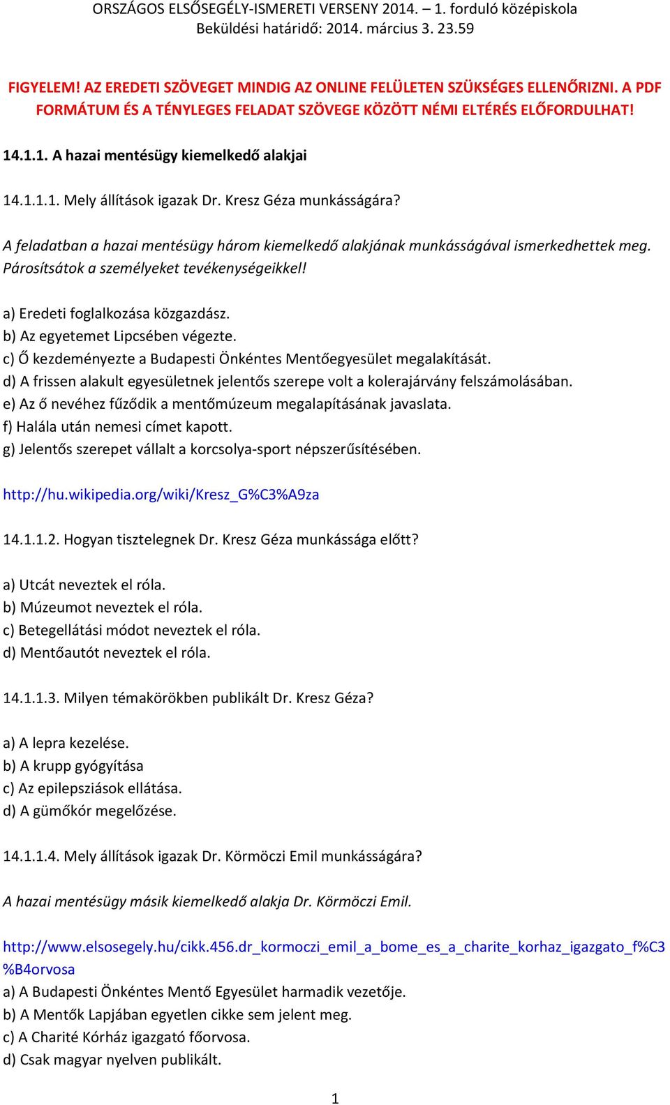 Párosítsátok a személyeket tevékenységeikkel! a) Eredeti foglalkozása közgazdász. b) Az egyetemet Lipcsében végezte. c) Ő kezdeményezte a Budapesti Önkéntes Mentőegyesület megalakítását.