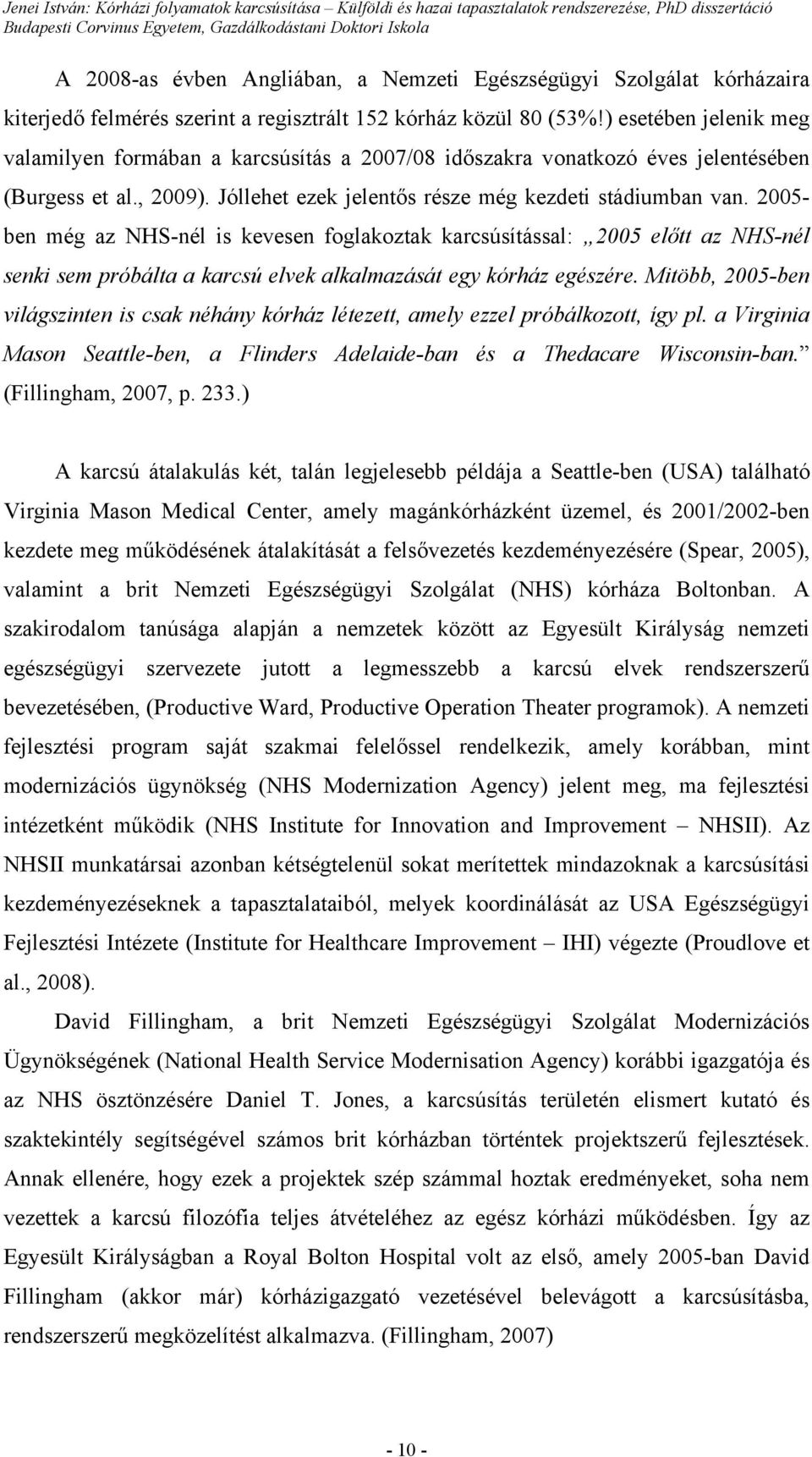 2005- ben még az NHS-nél is kevesen foglakoztak karcsúsítással: 2005 előtt az NHS-nél senki sem próbálta a karcsú elvek alkalmazását egy kórház egészére.