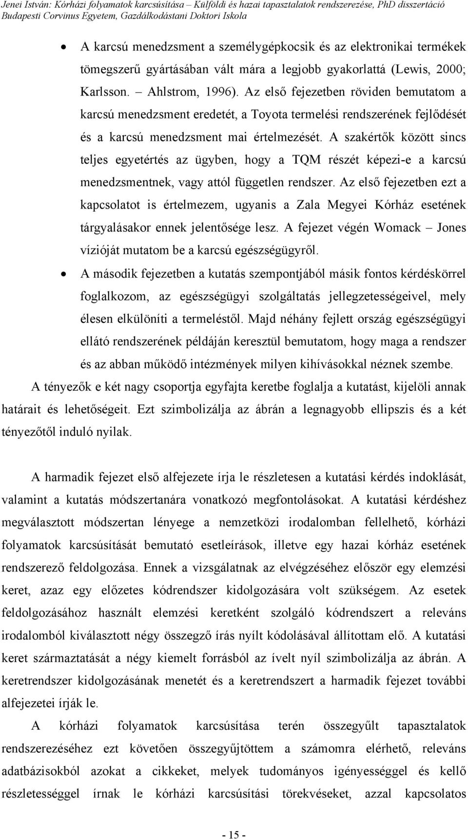 A szakértők között sincs teljes egyetértés az ügyben, hogy a TQM részét képezi-e a karcsú menedzsmentnek, vagy attól független rendszer.