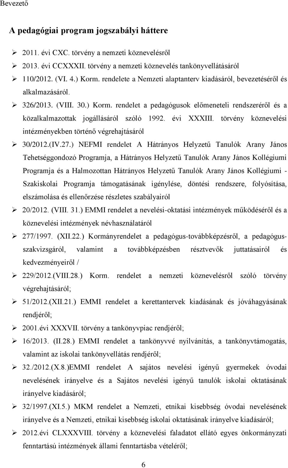 évi XXXIII. törvény köznevelési intézményekben történő végrehajtásáról 30/2012.(IV.27.