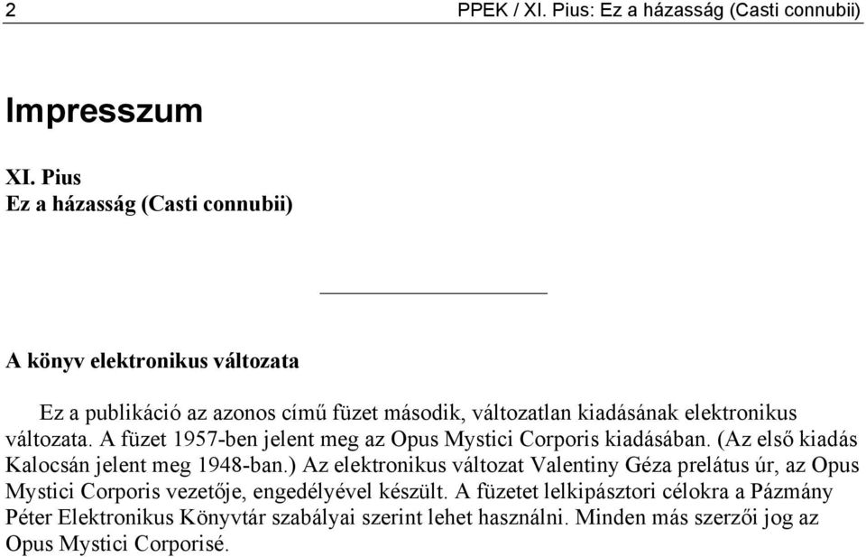 változata. A füzet 1957-ben jelent meg az Opus Mystici Corporis kiadásában. (Az első kiadás Kalocsán jelent meg 1948-ban.